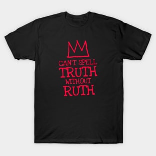 can't spell truth without ruth - rbg T-Shirt